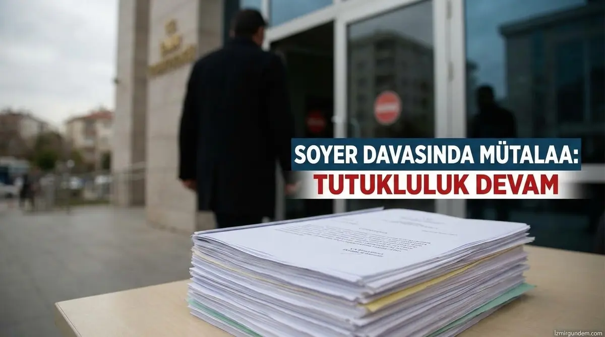 Soyer Davasında Mütalaa: Tutukluluk Devam